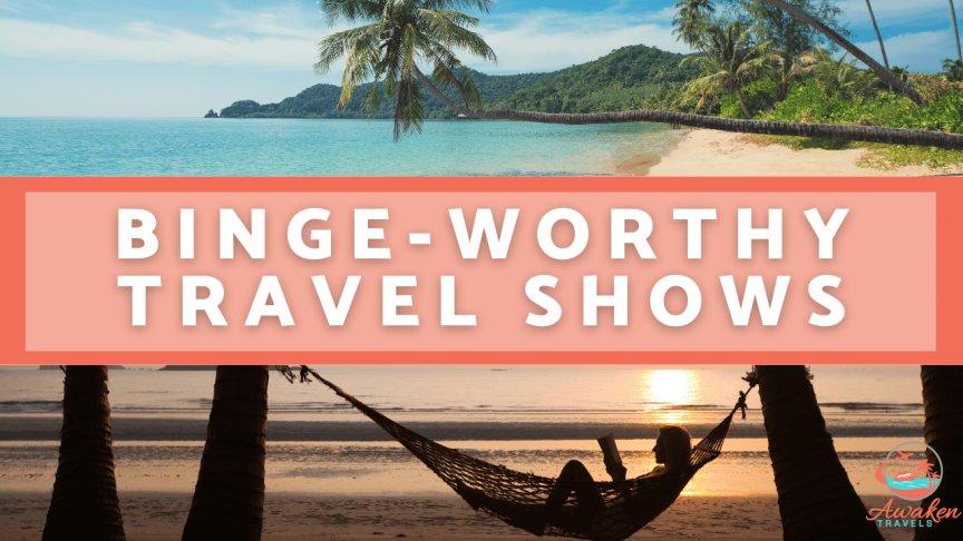 Travel Inspiration: 5 Binge-Worthy Travel Shows