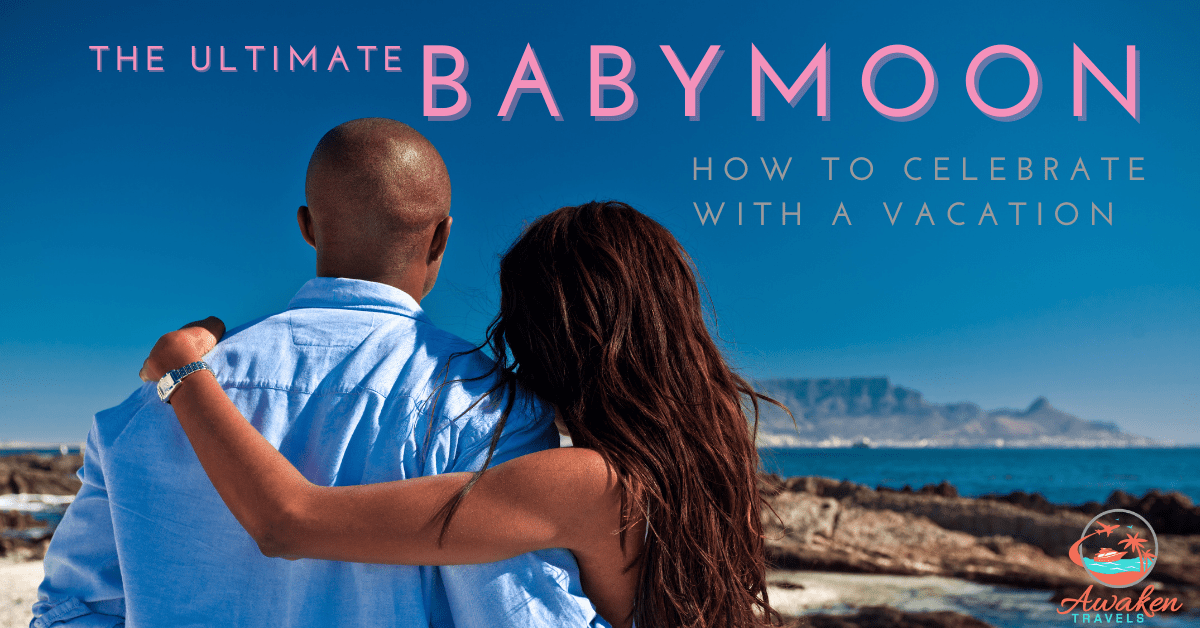The Ultimate Babymoon Vacation