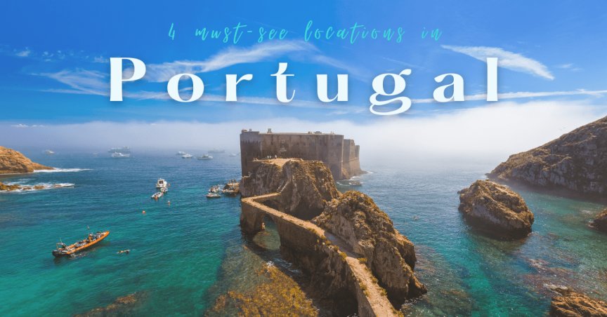 4 of The Best Places to Vacation in Portugal