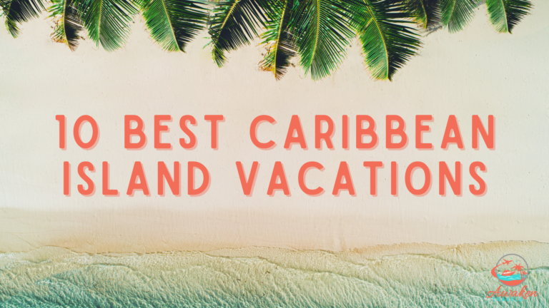 10 Best Caribbean Island Vacation Destinations