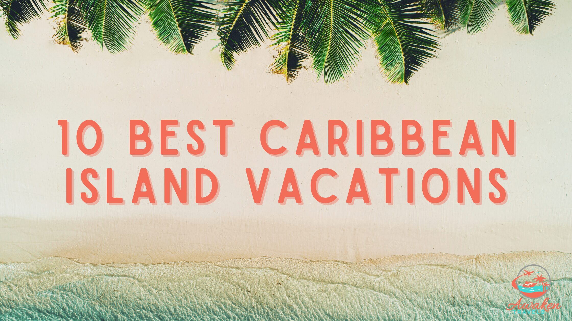 10 of the Top Must-Visit Caribbean Island Vacations