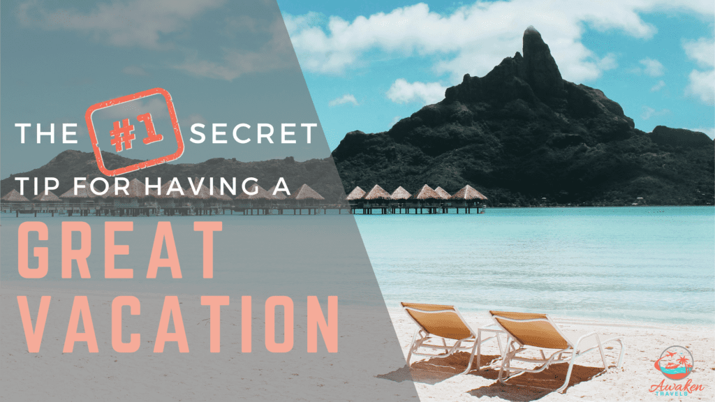 The Secret to Having the Best Trip of Your Life