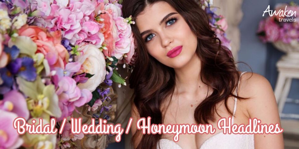 Bridal / Wedding / Honeymoon Headlines