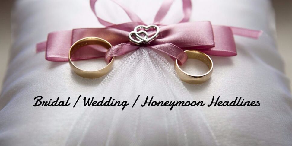 Bridal / Wedding / Honeymoon Headlines