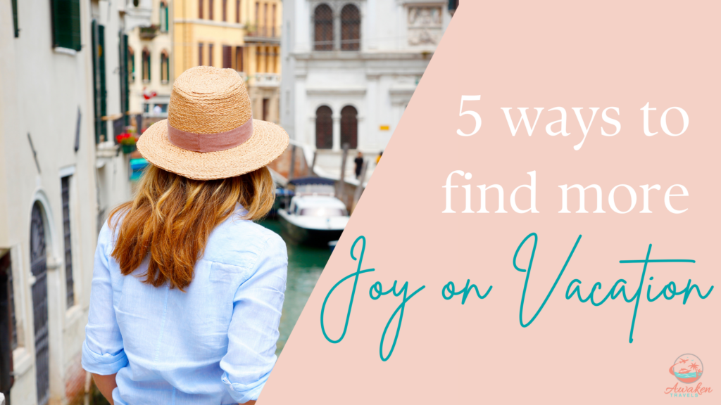 Five Easy Ways to Boost the Joy and Pleasure of Every Trip You Take