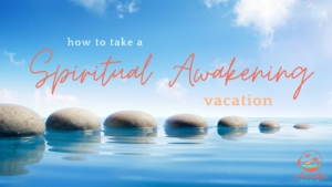 how to take a spiritual awakening journey vacation
