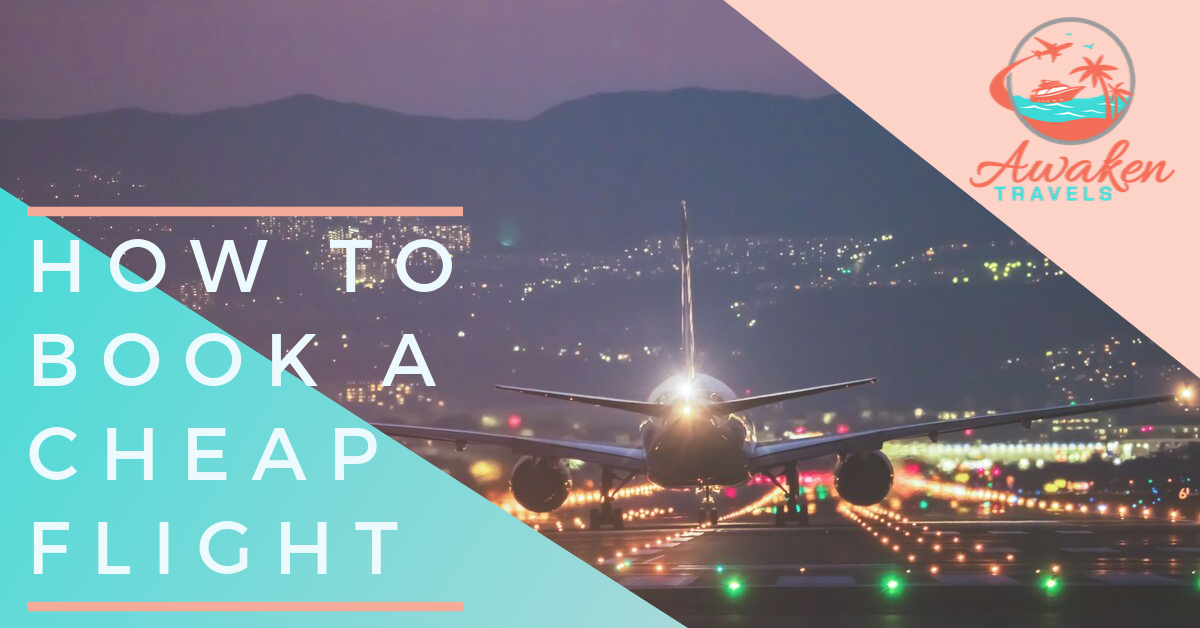 Awaken Travels Tips for Booking a Cheap Flight