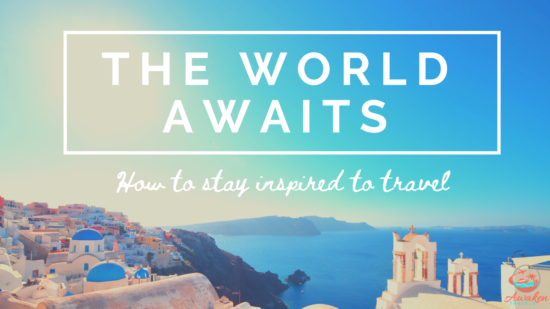 How to Stay Inspired to Travel