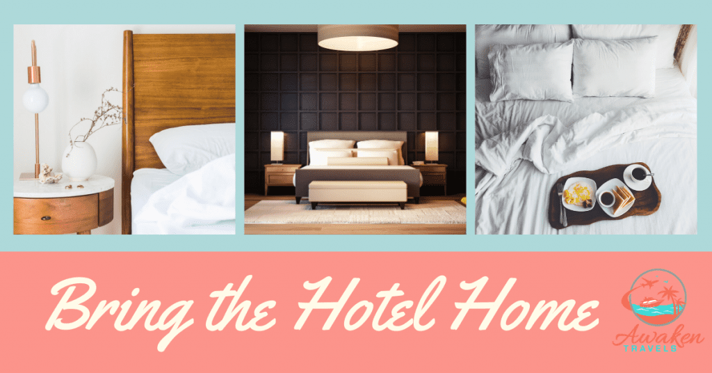9 Ways to Bring Home the Luxury Hotel Experience