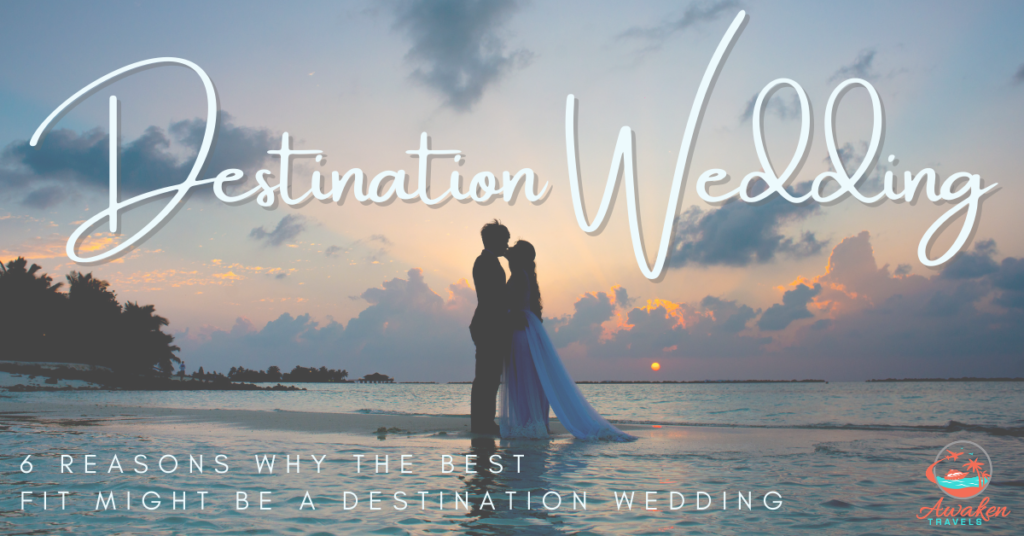 6 Reasons to Have a Destination Wedding