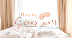 How to sleep well on vacation blog