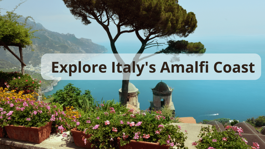 The Breathtaking Amalfi Coast: Journey of a Lifetime