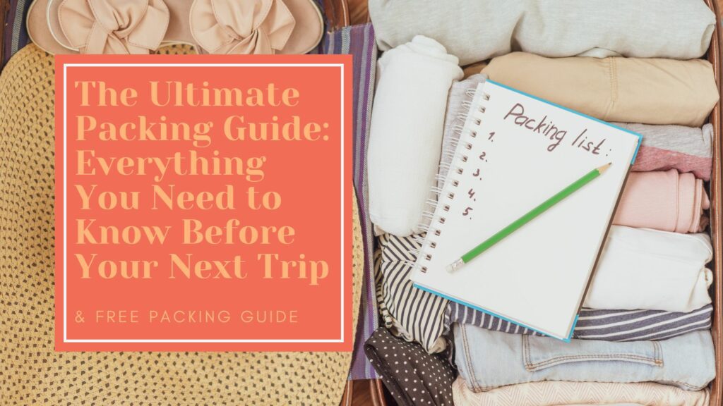The Ultimate Packing Guide: Everything You Need to Know Before Your Next Trip