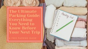 The Ultimate Packing Guide Everything You Need to Know Before Your Next Trip