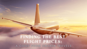 Finding the Best Flight Prices: A Guide from Awaken Travels