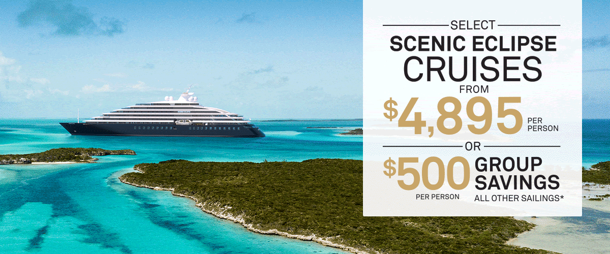 Advertising image for Scenic Eclipse cruises with offers from $4,895 per person or $500 group savings on select sailings, featuring the luxurious Scenic Eclipse yacht sailing in turquoise waters near a tropical island.